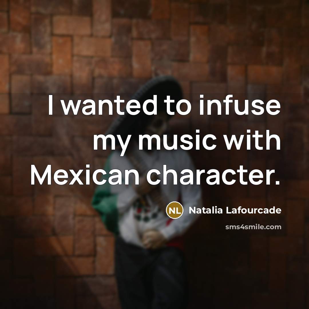 “I wanted to infuse my music with Mexican character.…” quote by Natalia Lafourcade
