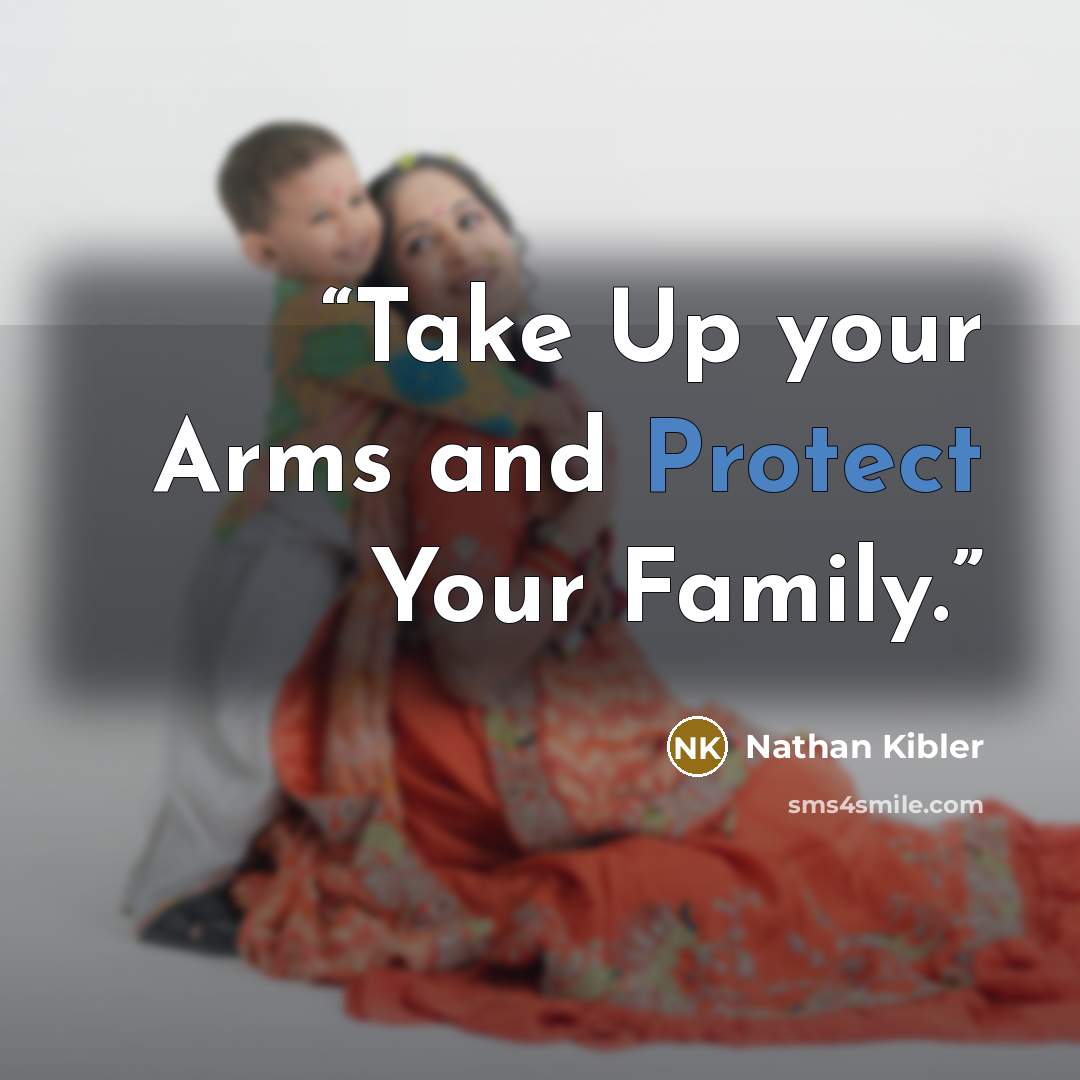“Take Up your Arms and Protect Your Family.” quote by Nathan Kibler