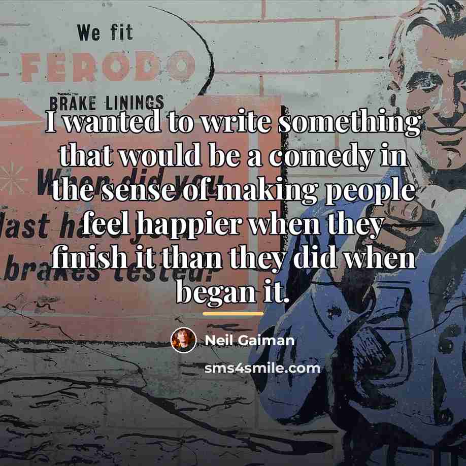 “I wanted to write something that would be a comedy…” quote by Neil Gaiman