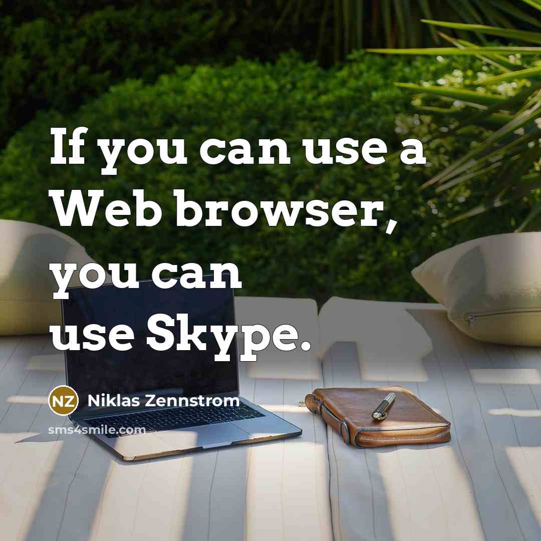 “If you can use a Web browser, you can use Skype.” quote by Niklas Zennstrom