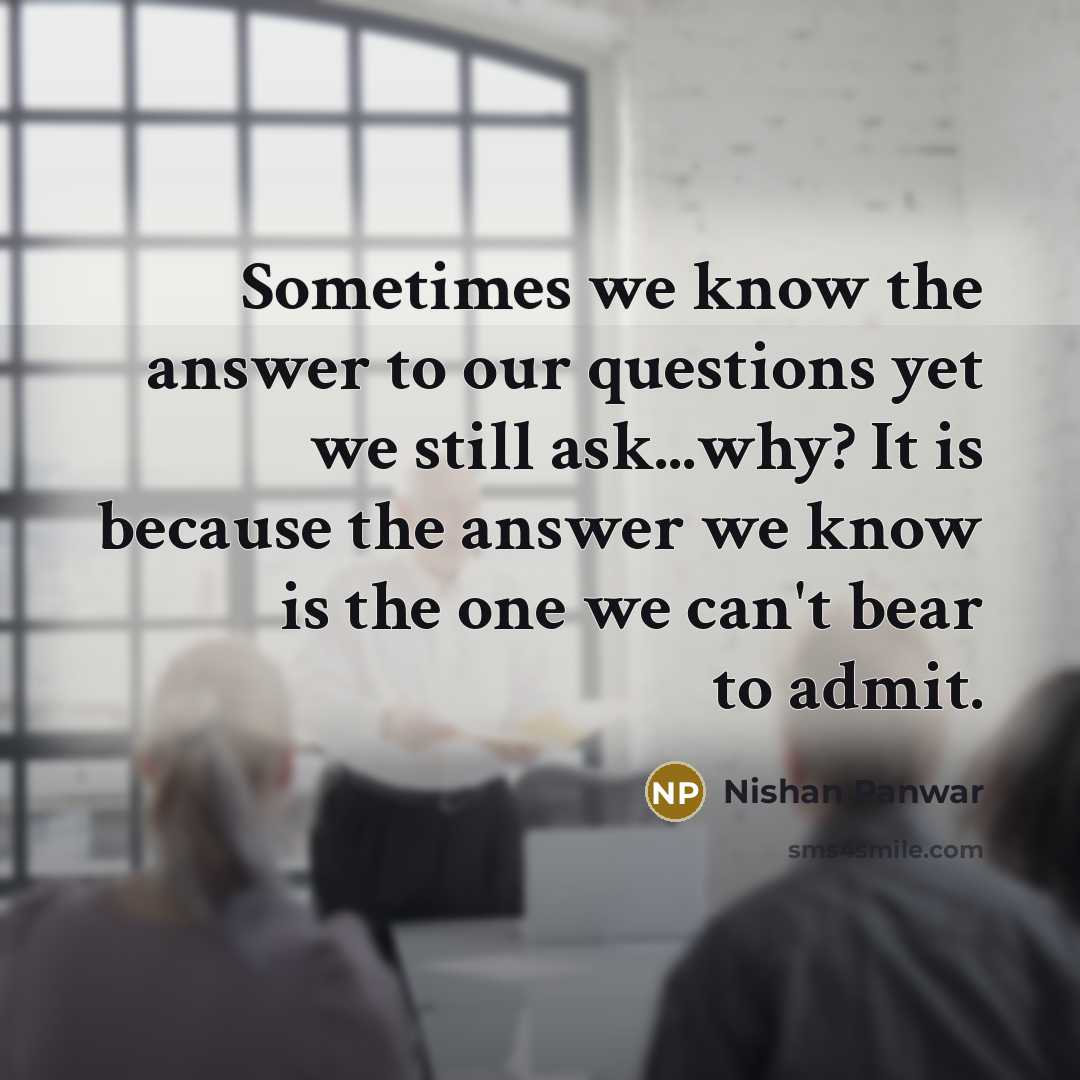 “Sometimes we know the answer to our questions yet we…” quote by Nishan Panwar
