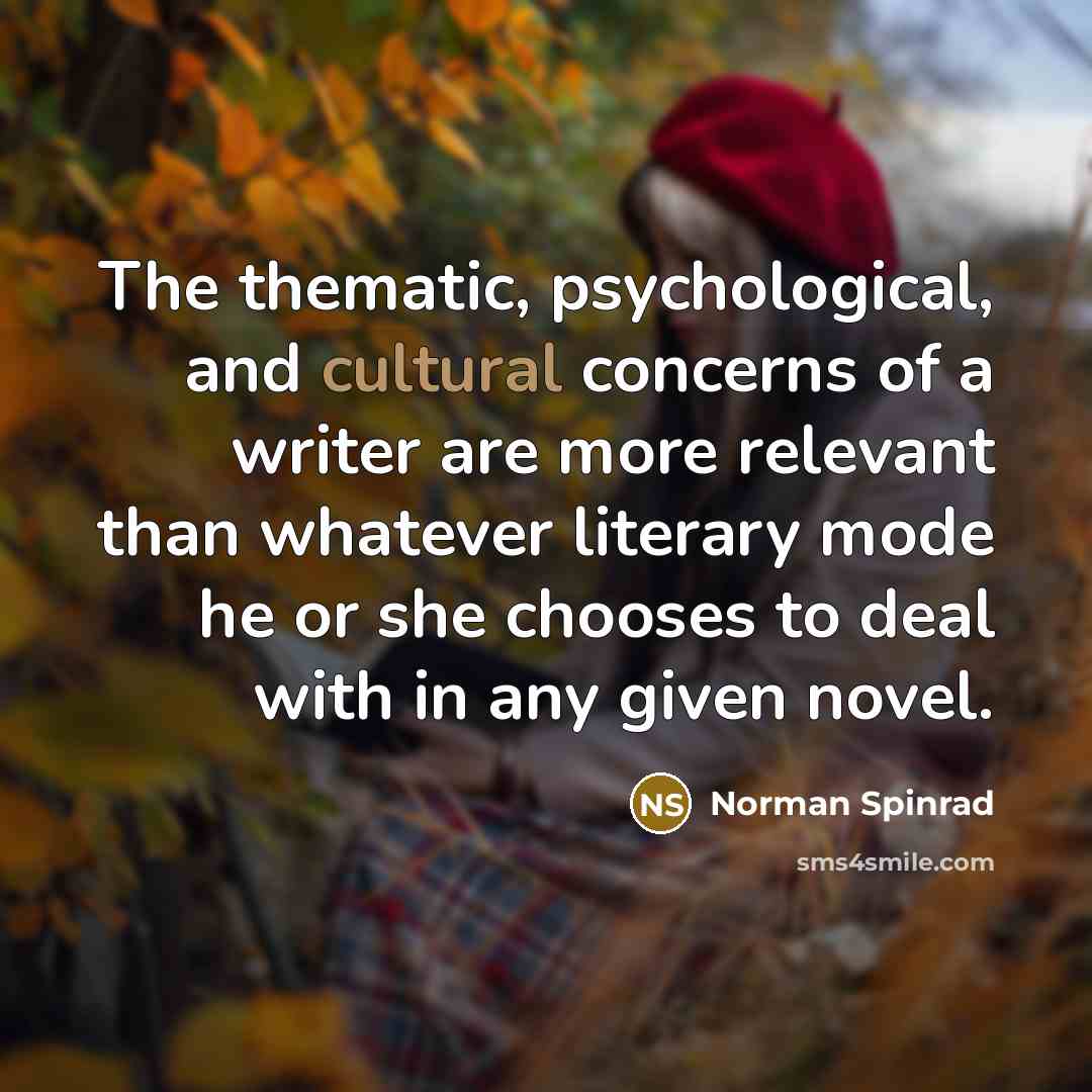“The thematic, psychological, and cultural concerns of a writer are…” quote by Norman Spinrad
