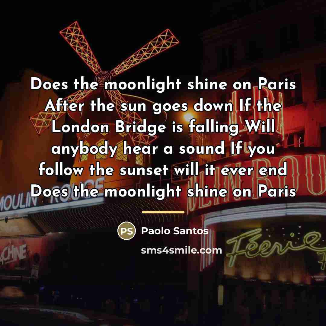 “Does the moonlight shine on Paris After the sun goes…” quote by Paolo Santos