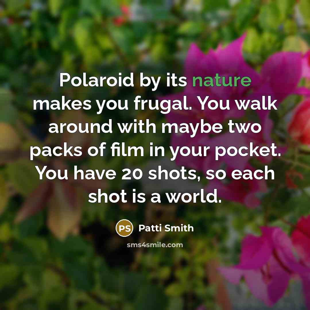 “Polaroid by its nature makes you frugal. You walk around…” quote by Patti Smith