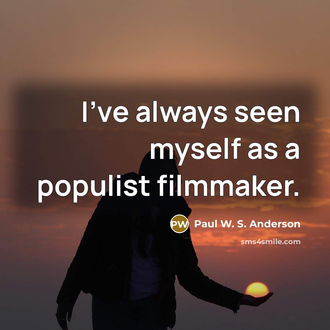 “I've always seen myself as a populist filmmaker.…” quote by Paul W. S. Anderson