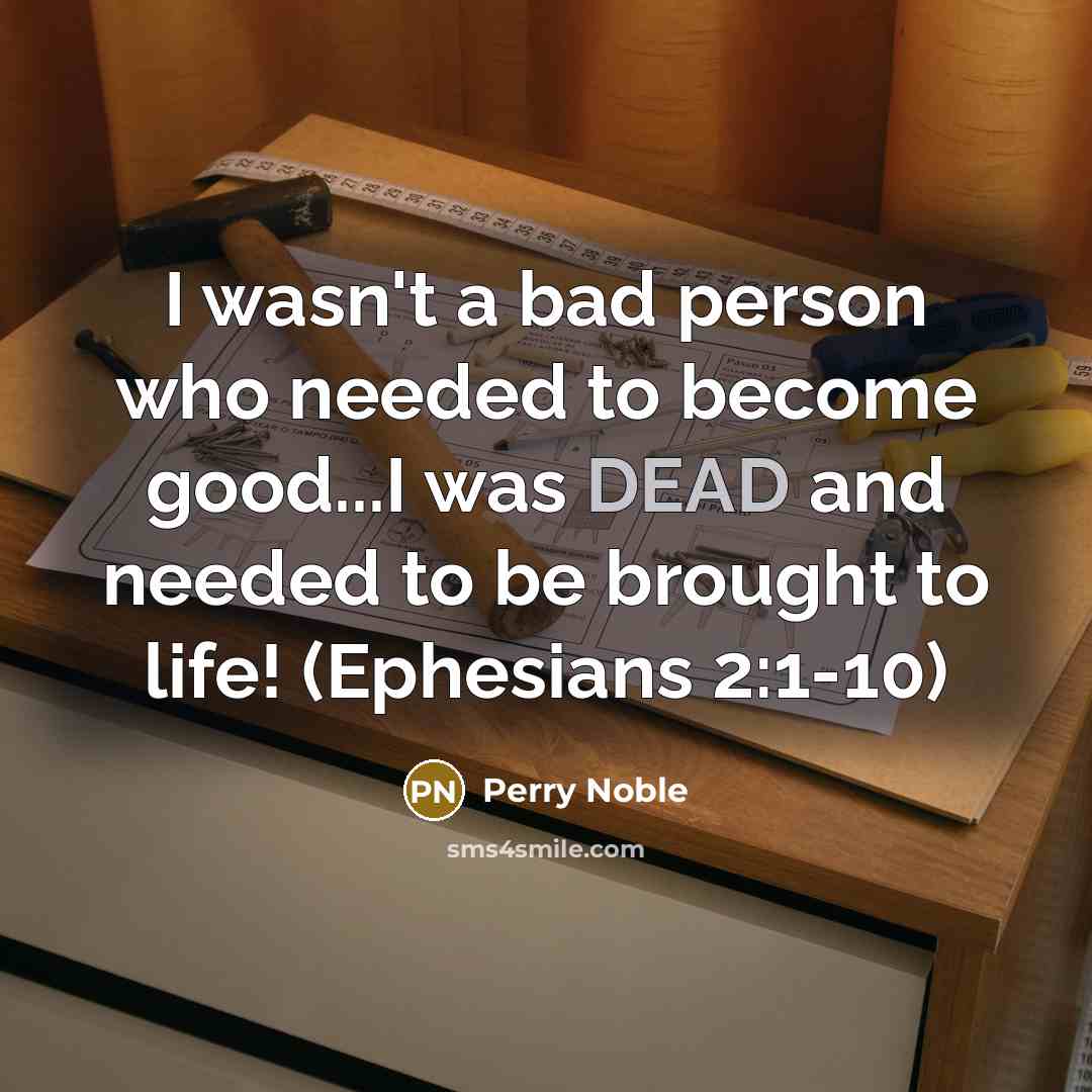 “I wasn't a bad person who needed to become good...I…” quote by Perry Noble