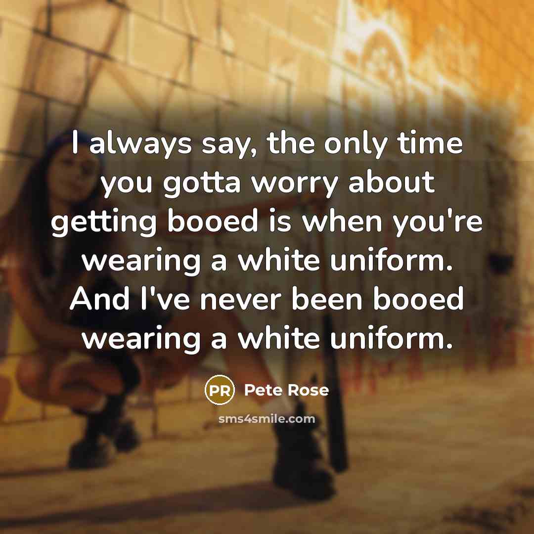 “I always say, the only time you gotta worry about…” quote by Pete Rose