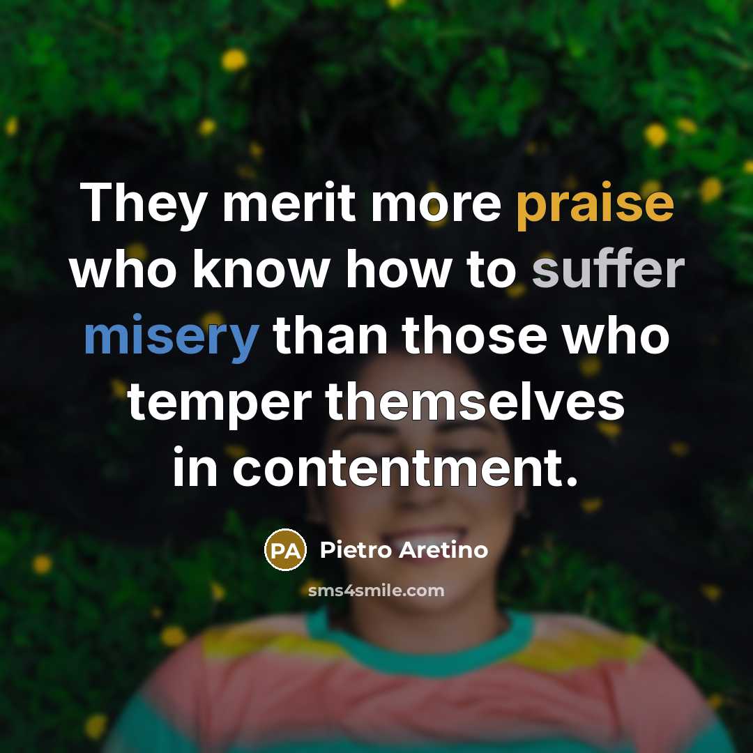 “They merit more praise who know how to suffer misery…” quote by Pietro Aretino