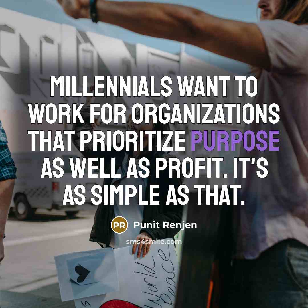 “Millennials want to work for organizations that prioritize purpose as…” quote by Punit Renjen