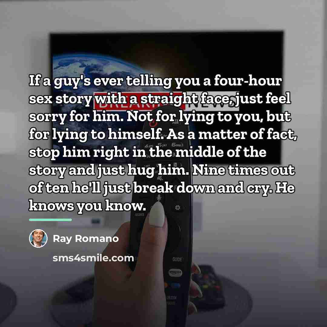 “If a guy's ever telling you a four-hour sex story…” quote by Ray Romano
