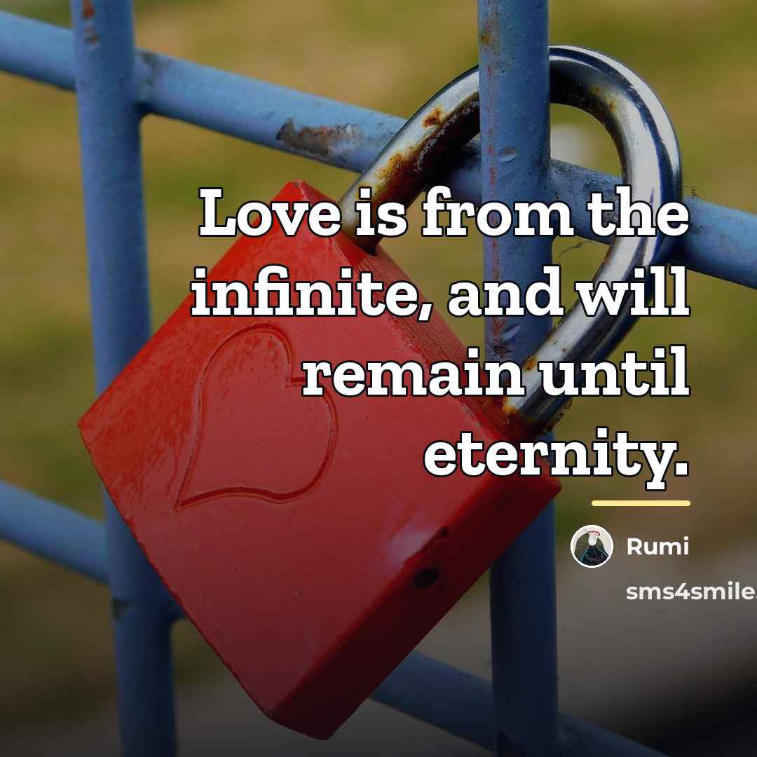 “Love is from the infinite, and will remain until eternity.…” quote by Rumi