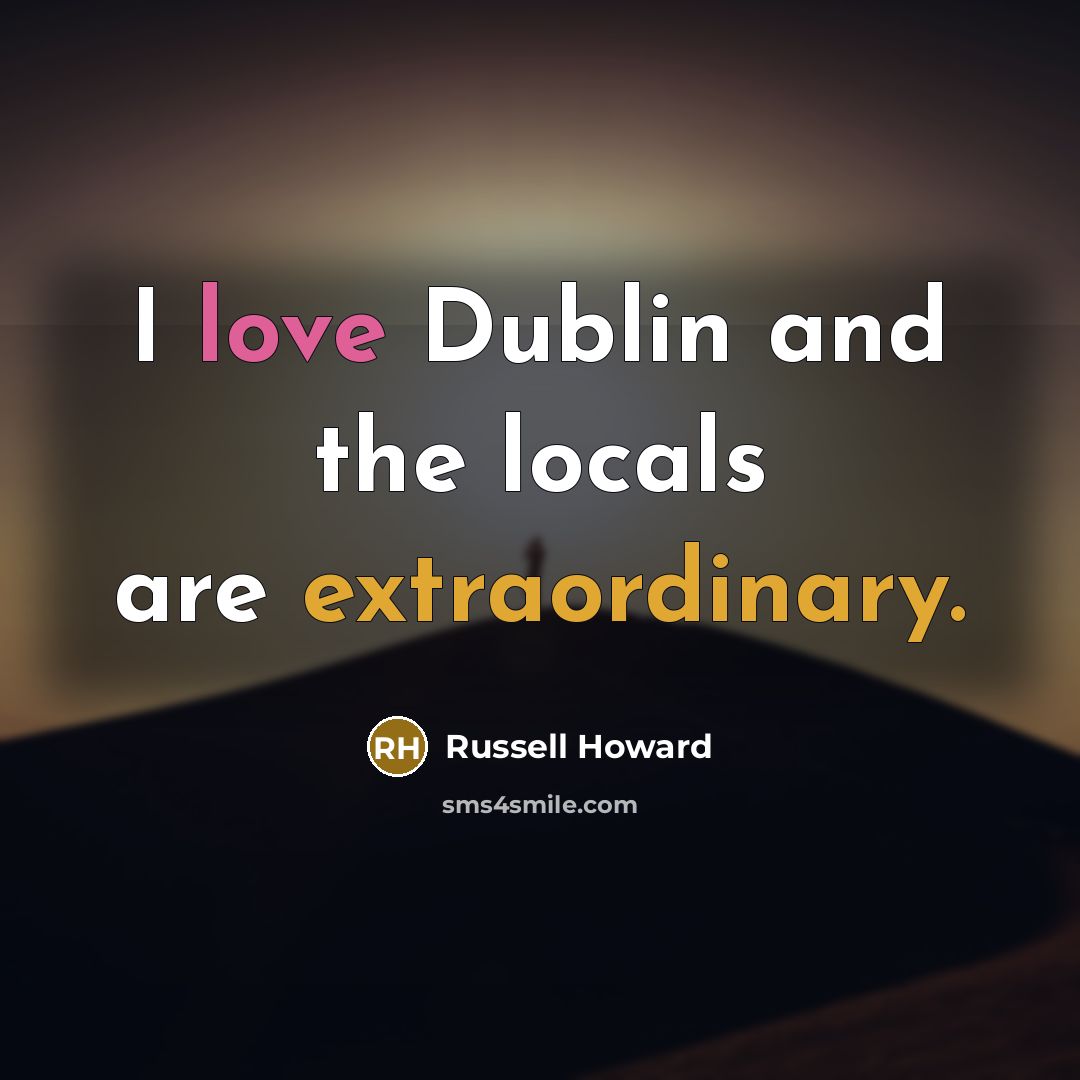 “I love Dublin and the locals are extraordinary.…” quote by Russell Howard