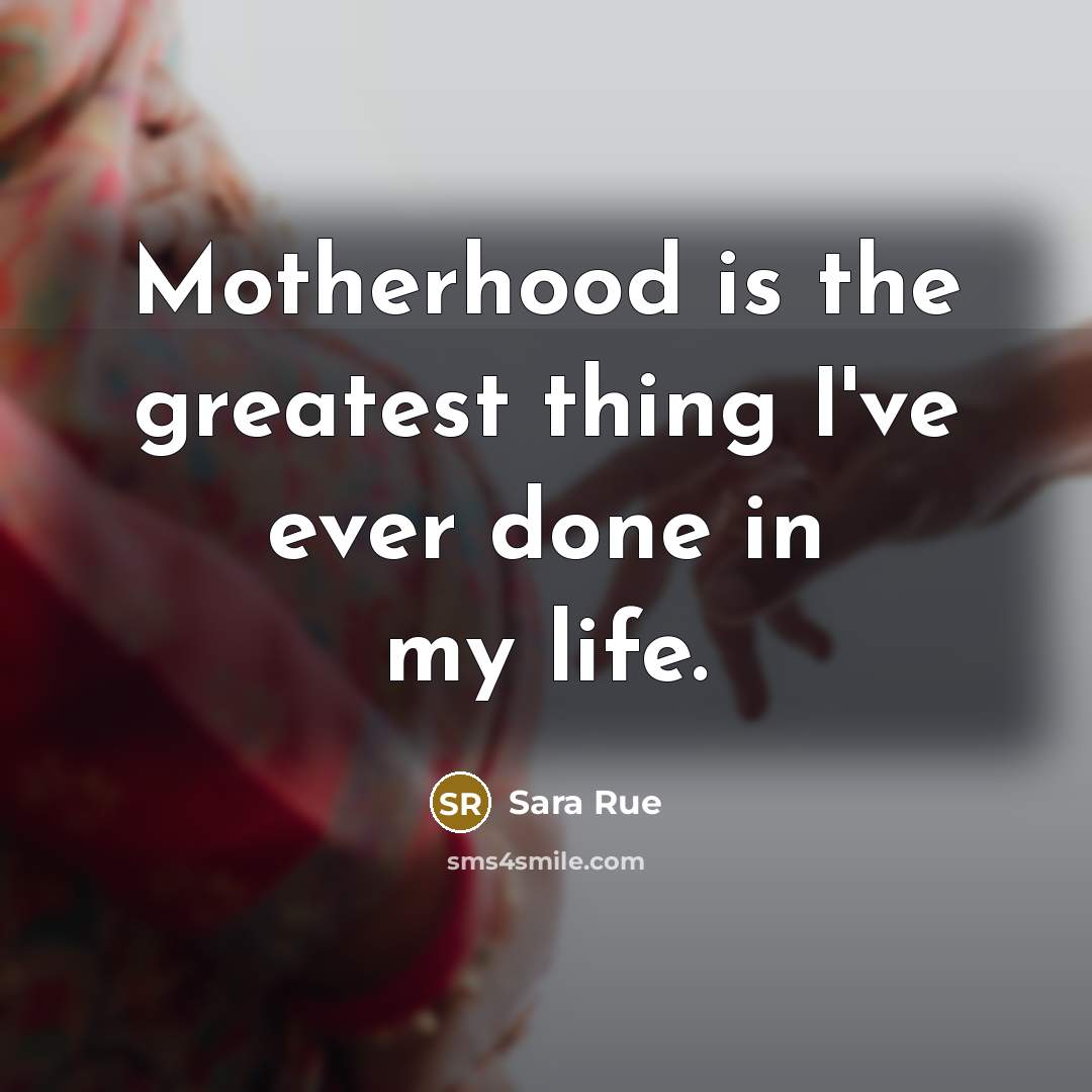 “Motherhood is the greatest thing I've ever done in my…” quote by Sara Rue
