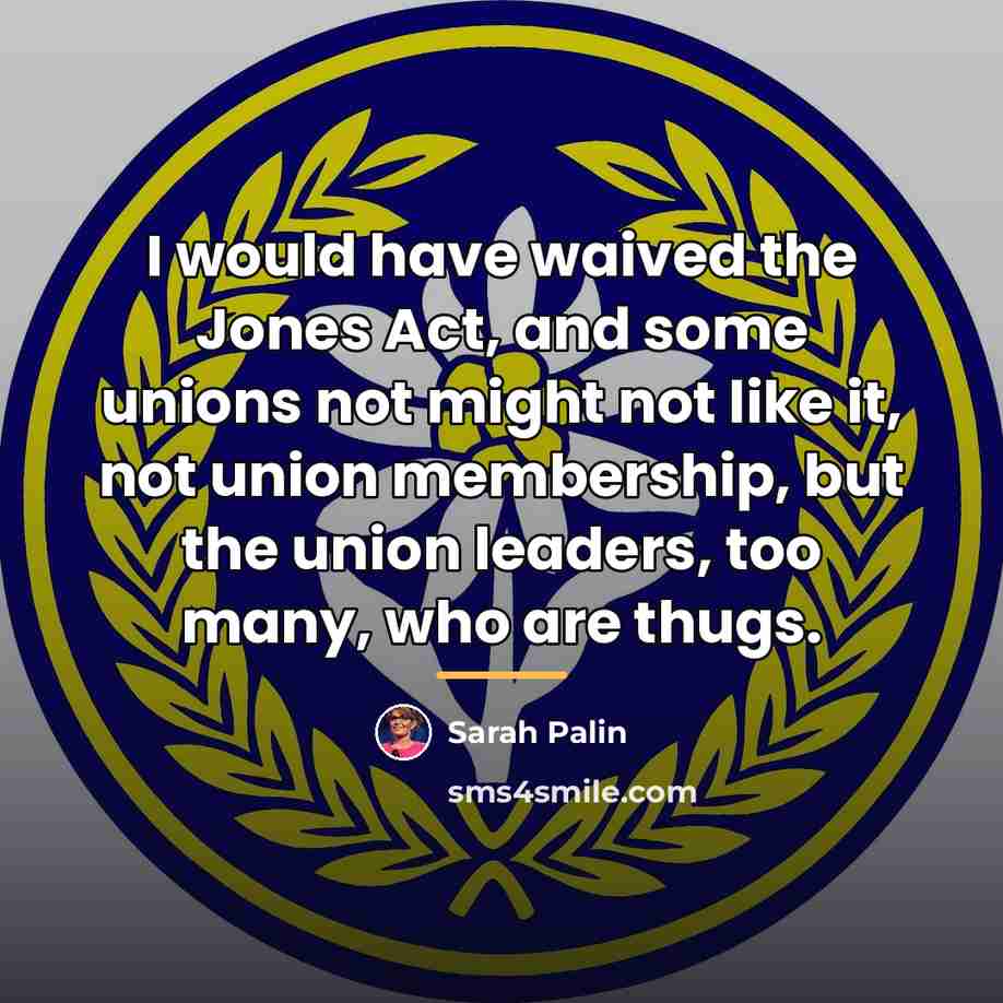 “I would have waived the Jones Act, and some unions…” quote by Sarah Palin