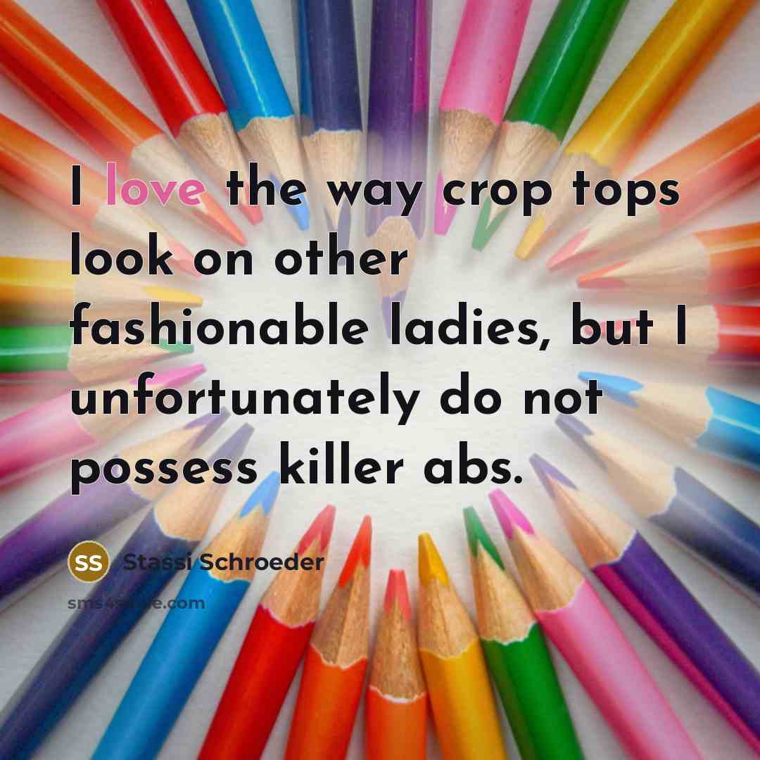 “I love the way crop tops look on other fashionable…” quote by Stassi Schroeder