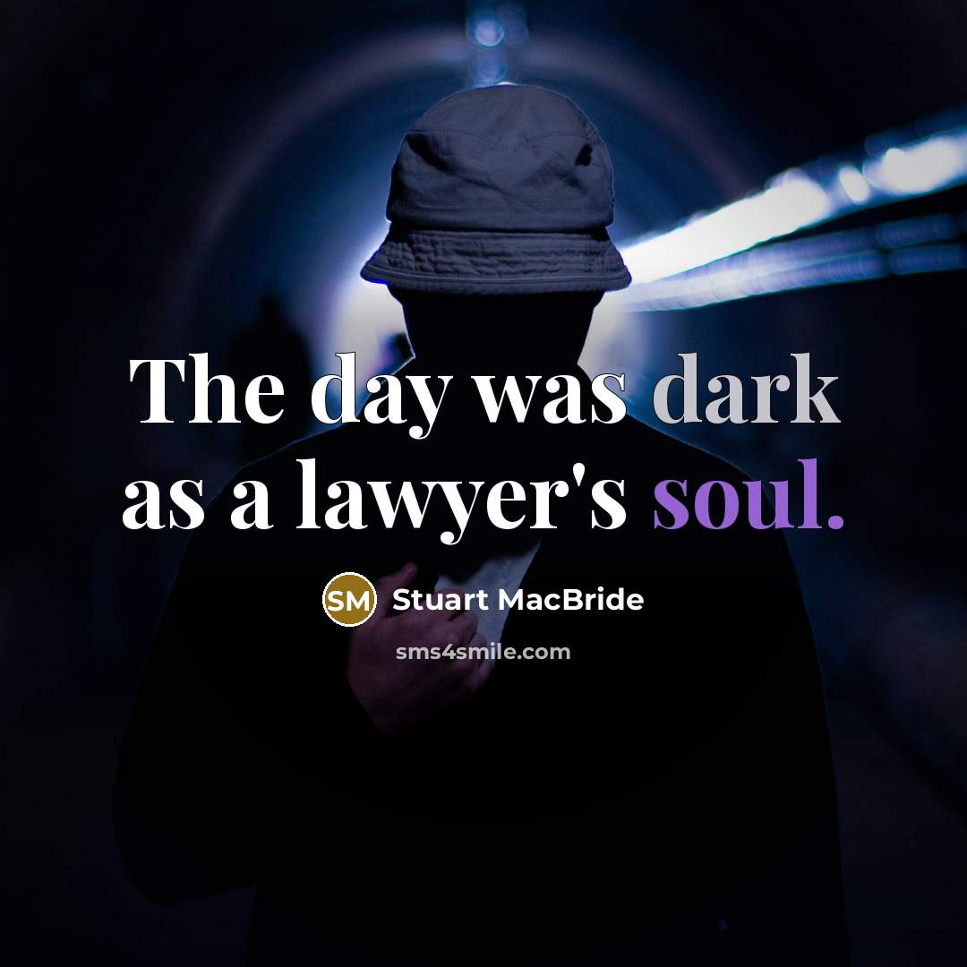 “The day was dark as a lawyer's soul.…” quote by Stuart MacBride