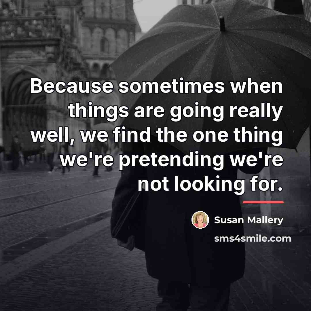 “Because sometimes when things are going really well, we find…” quote by Susan Mallery