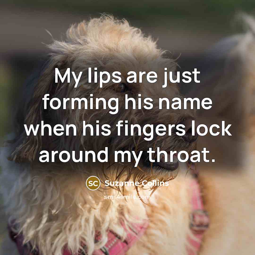 “My lips are just forming his name when his fingers…” quote by Suzanne Collins