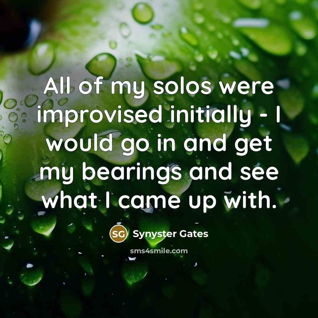 “All of my solos were improvised initially - I would…” quote by Synyster Gates