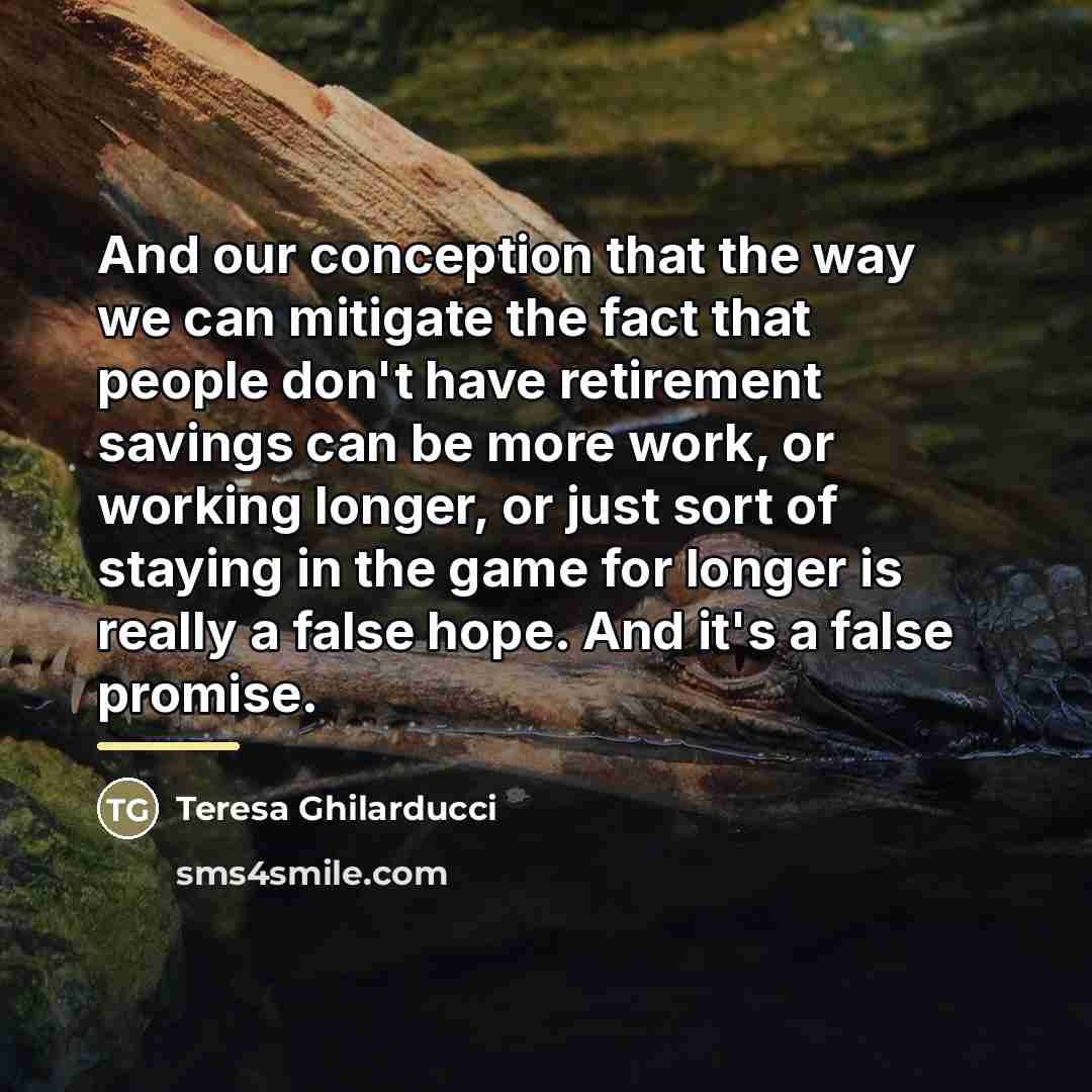 “And our conception that the way we can mitigate the…” quote by Teresa Ghilarducci