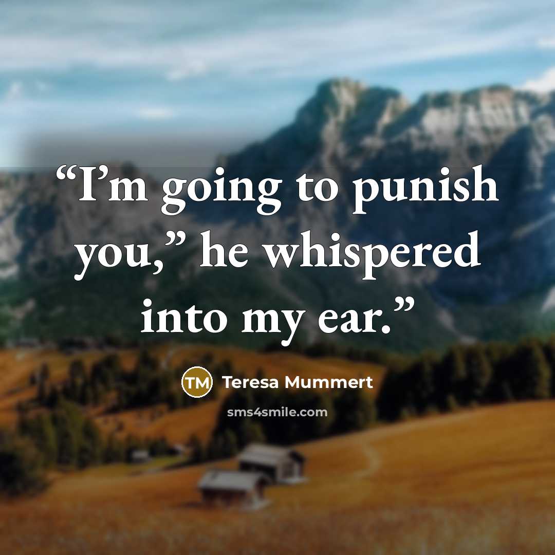 “I’m going to punish you,” he whispered into my ear.” quote by Teresa Mummert