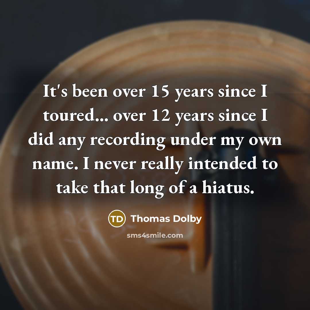 “It's been over 15 years since I toured... over 12…” quote by Thomas Dolby