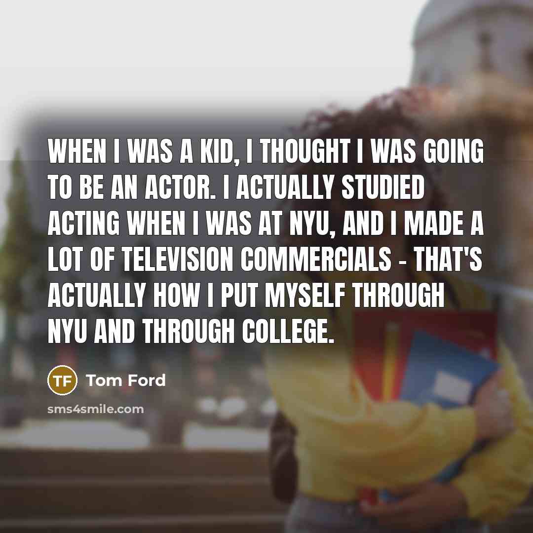 “When I was a kid, I thought I was going…” quote by Tom Ford