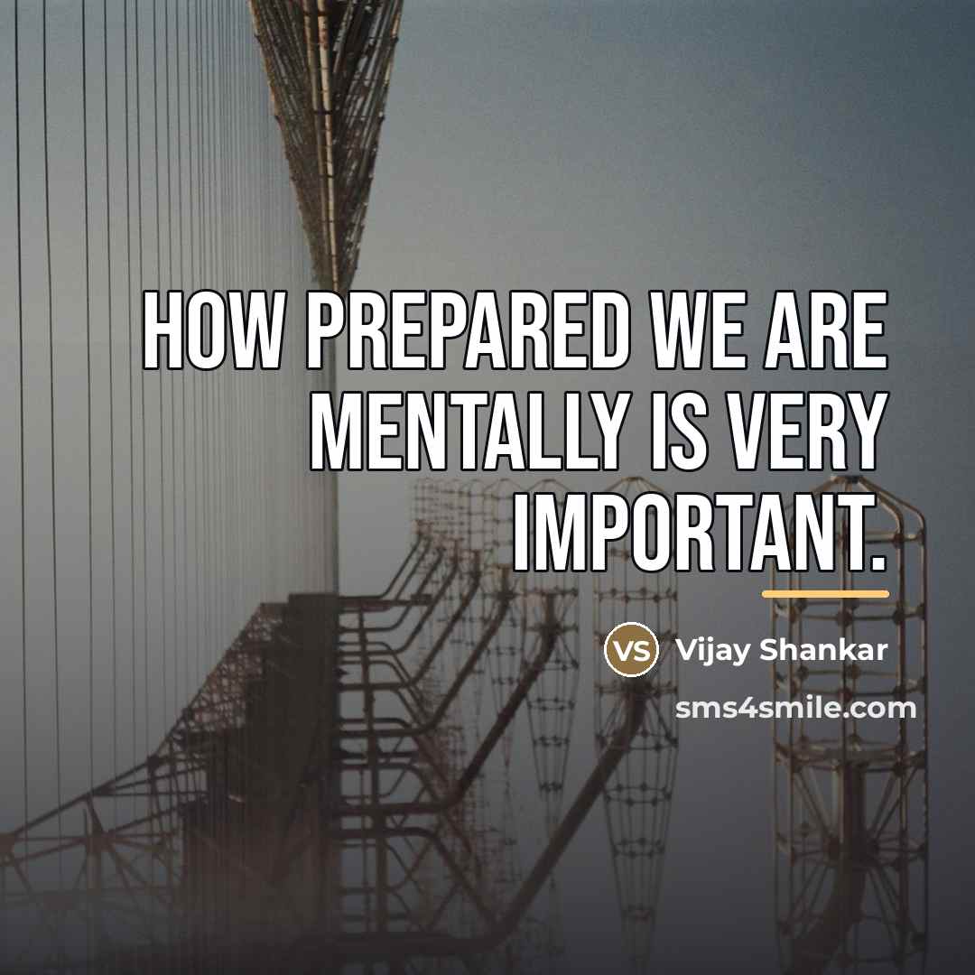 “How prepared we are mentally is very important.…” quote by Vijay Shankar