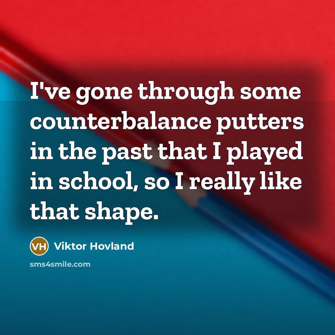 “I've gone through some counterbalance putters in the past that…” quote by Viktor Hovland