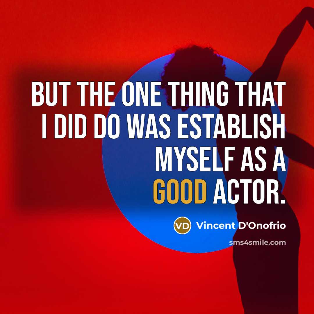 “But the one thing that I did do was establish myself as a good actor.” quote by Vincent D'Onofrio