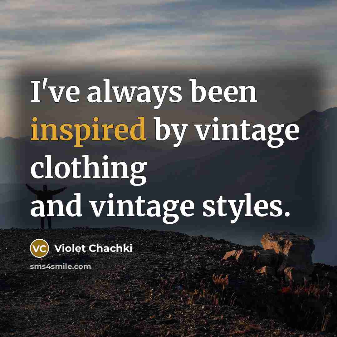 “I've always been inspired by vintage clothing and vintage styles.…” quote by Violet Chachki
