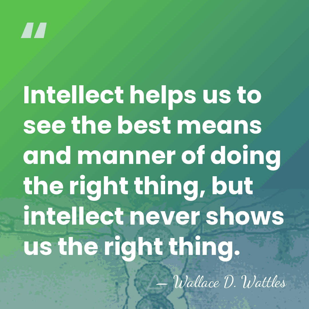 Intellect helps us to see the best means and manner of doing&hellip; - Wallace D. Wattles