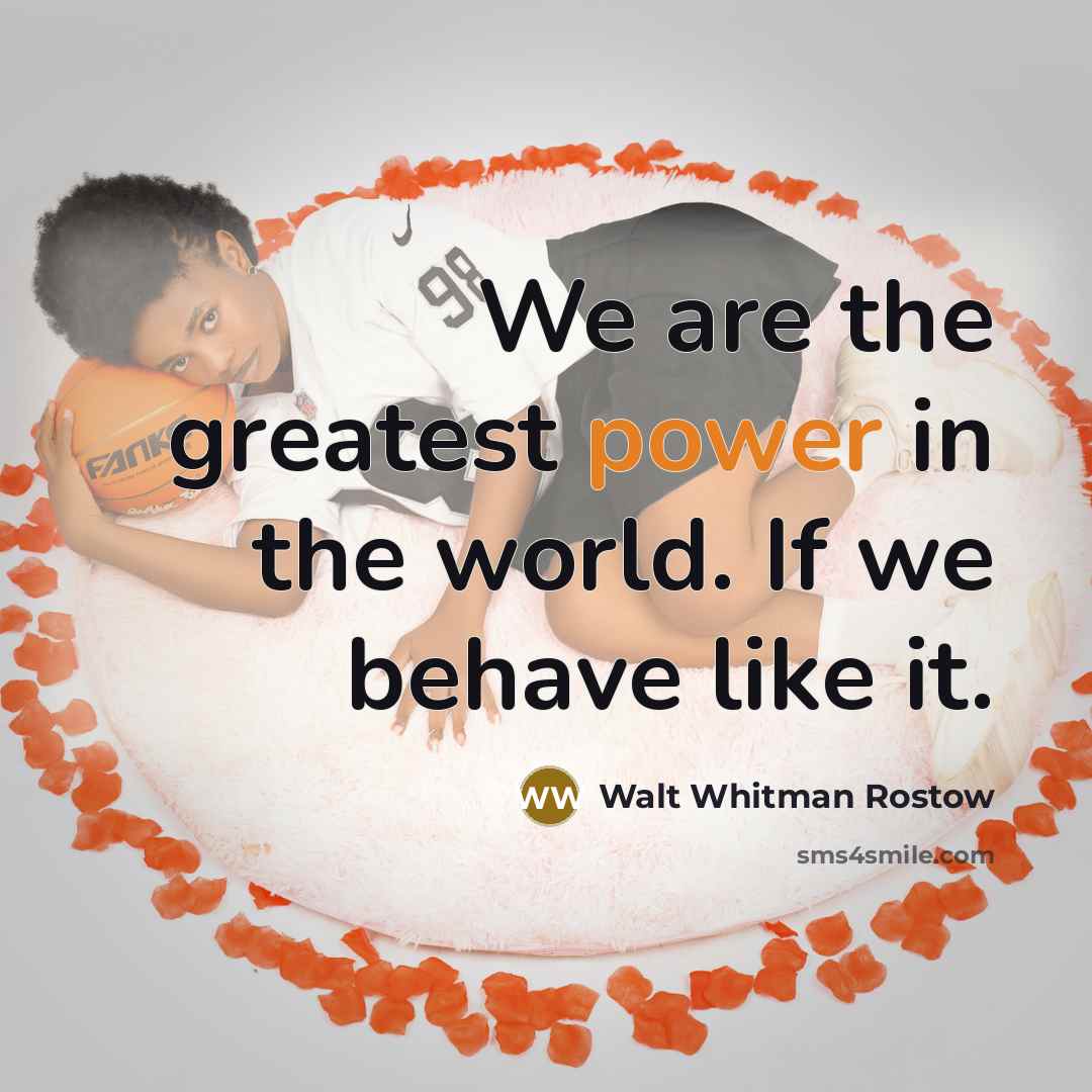 “We are the greatest power in the world. If we…” quote by Walt Whitman Rostow