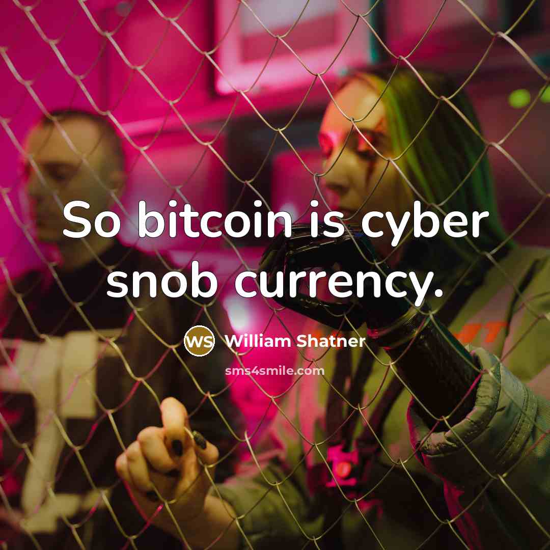 “So bitcoin is cyber snob currency.…” quote by William Shatner