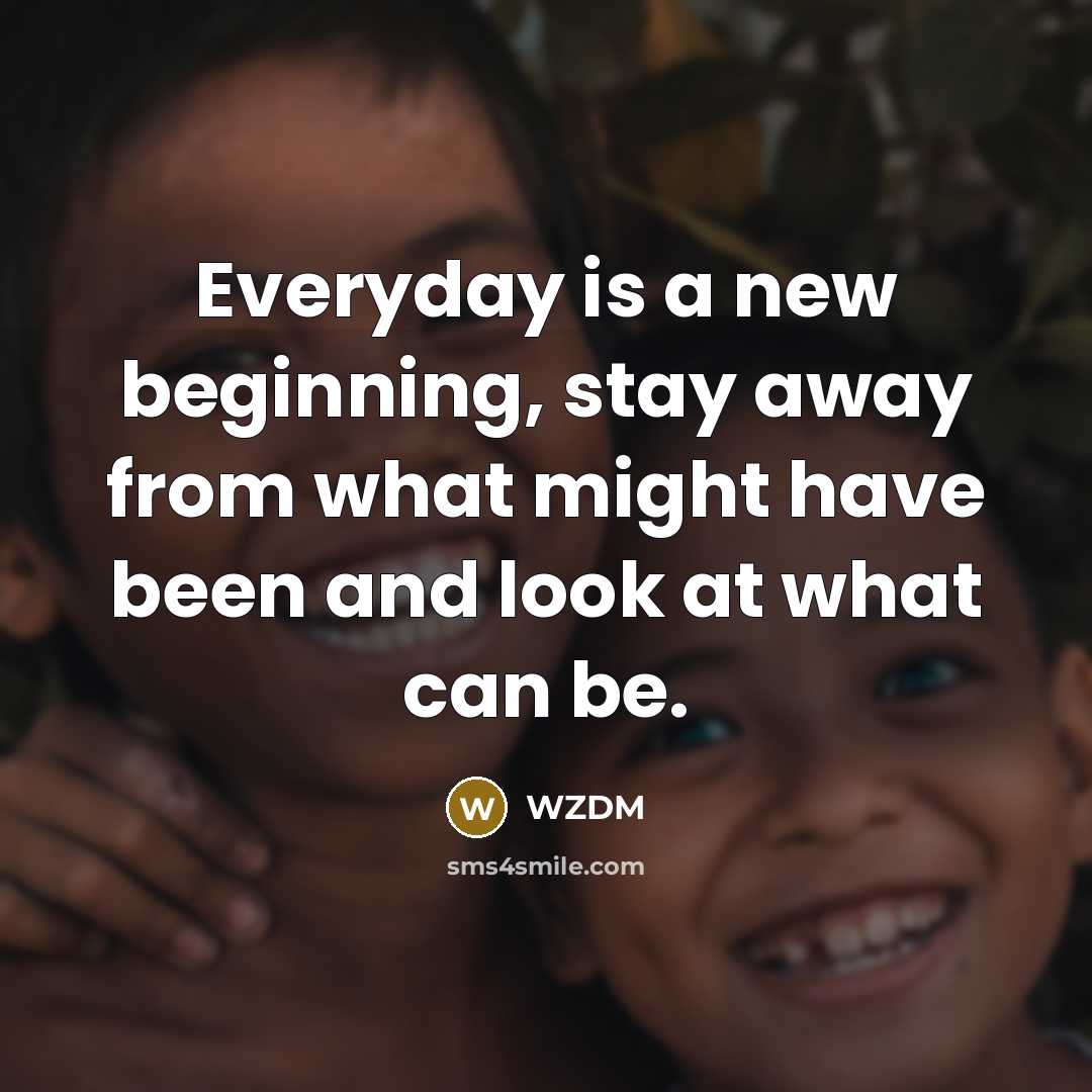 “Everyday is a new beginning, stay away from what might…” quote by WZDM