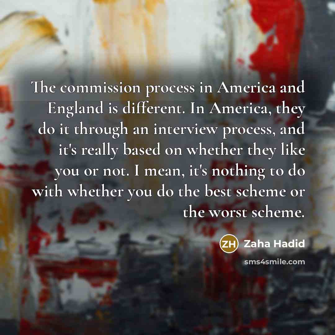 “The commission process in America and England is different. In…” quote by Zaha Hadid