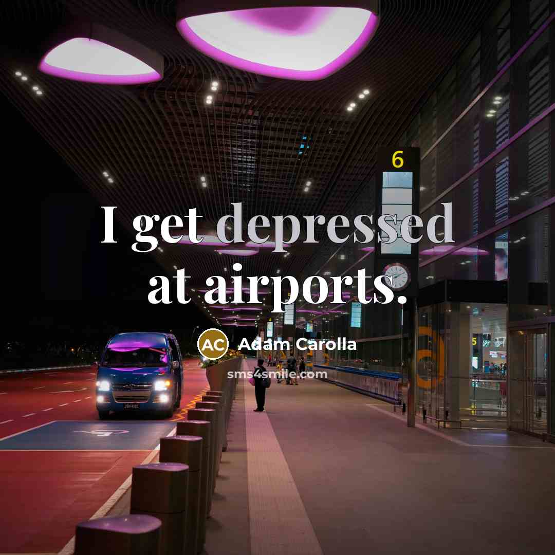 “I get depressed at airports.…” quote by Adam Carolla