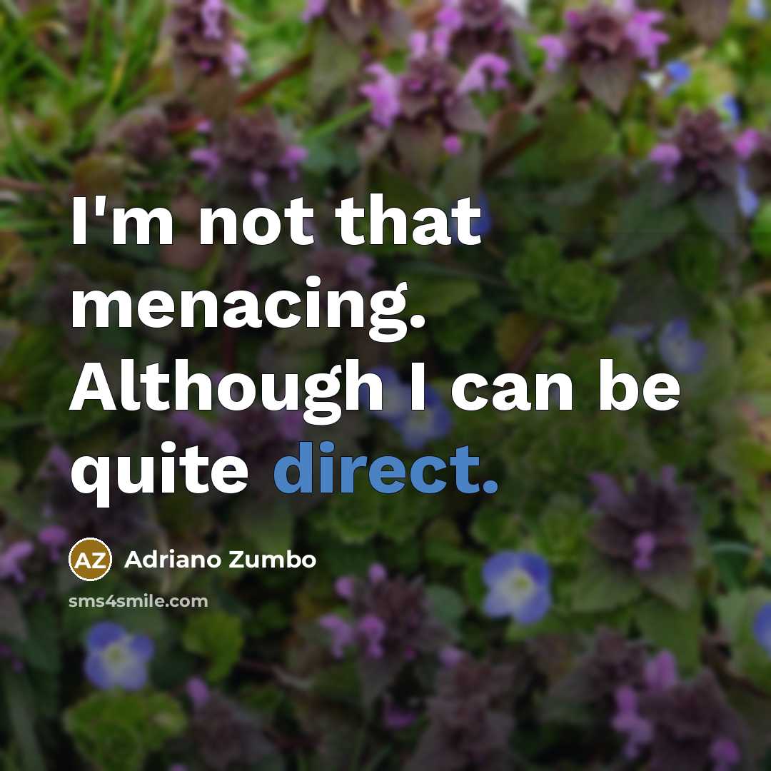 “I'm not that menacing. Although I can be quite direct.…” quote by Adriano Zumbo
