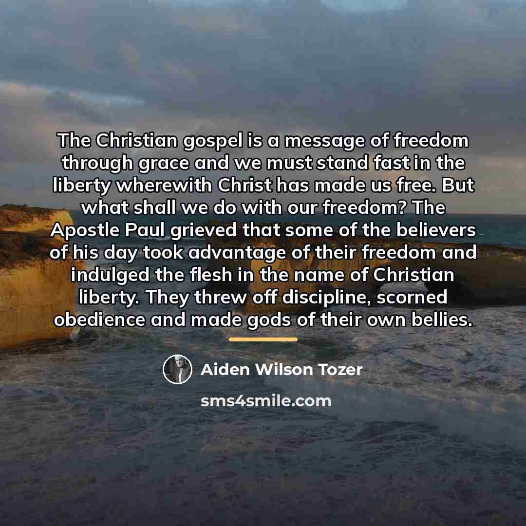 “The Christian gospel is a message of freedom through grace…” quote by Aiden Wilson Tozer