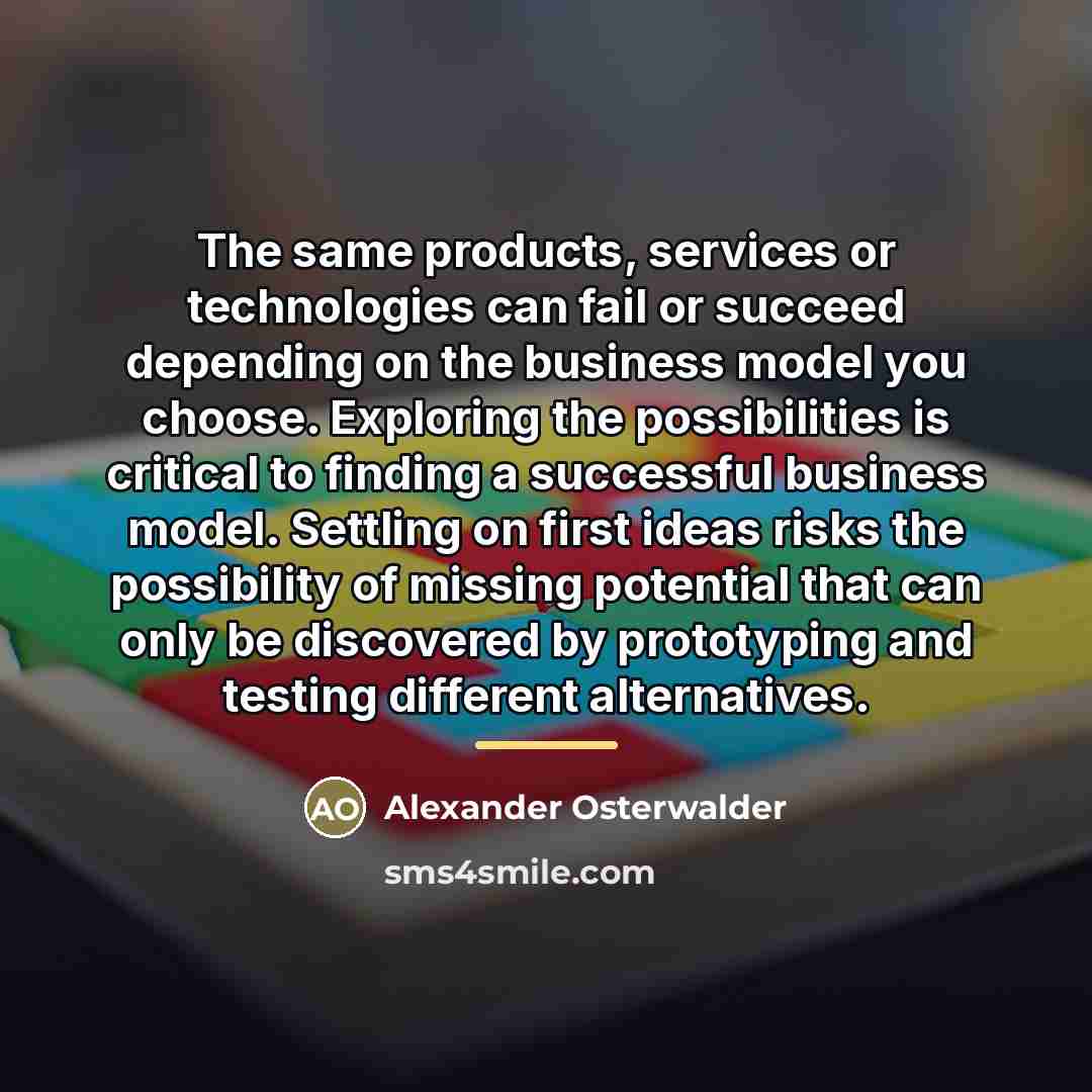 “The same products, services or technologies can fail or succeed…” quote by Alexander Osterwalder