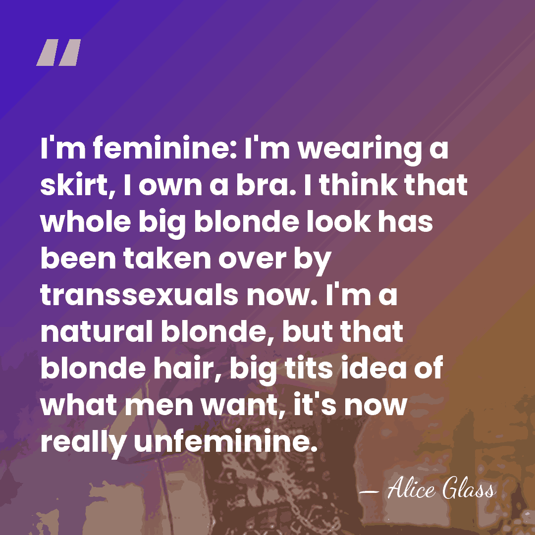 I'm feminine: I'm wearing a skirt, I own a bra. I think&hellip; - Alice Glass