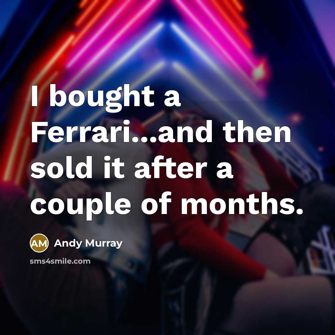 “I bought a Ferrari...and then sold it after a couple…” quote by Andy Murray