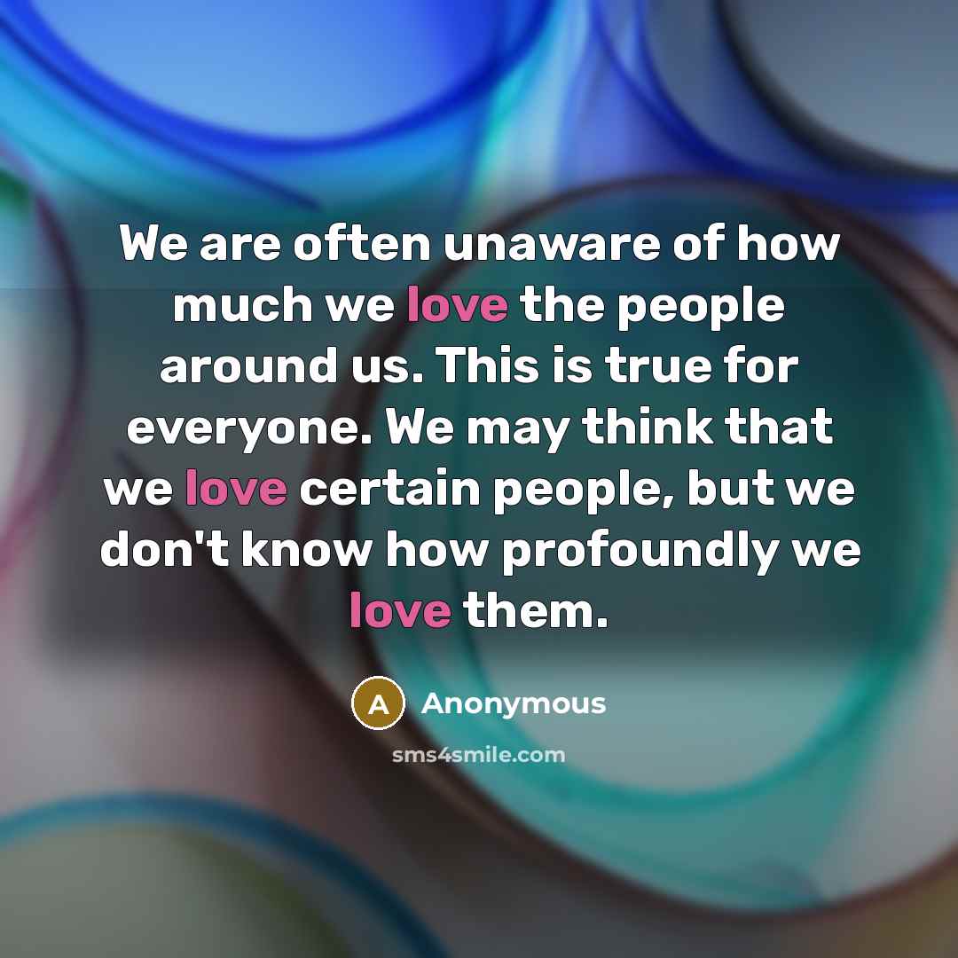 “We are often unaware of how much we love the…” quote by Anonymous
