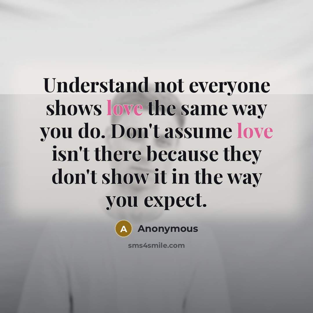 “Understand not everyone shows love the same way you do.…” quote by Anonymous