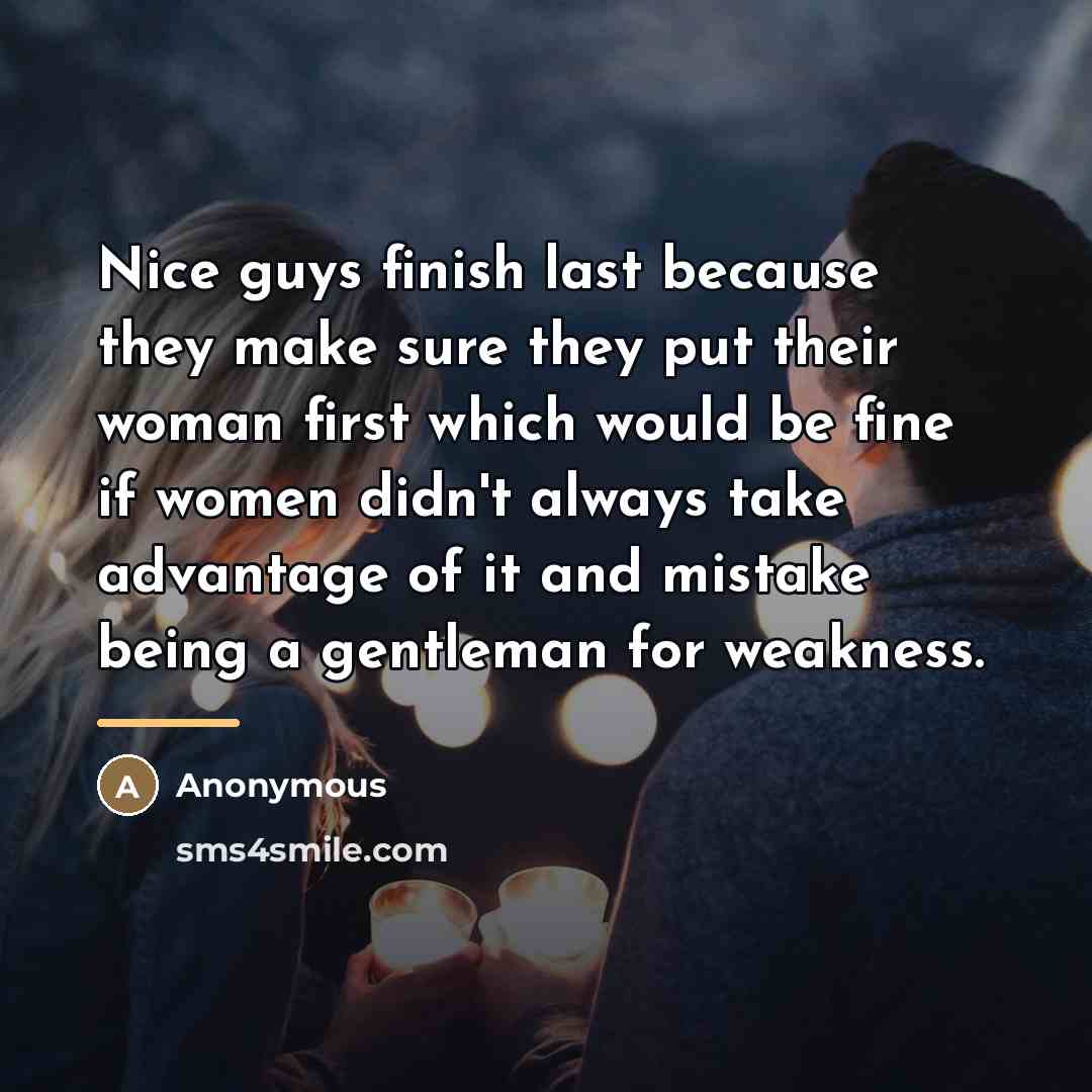 “Nice guys finish last because they make sure they put…” quote by Anonymous