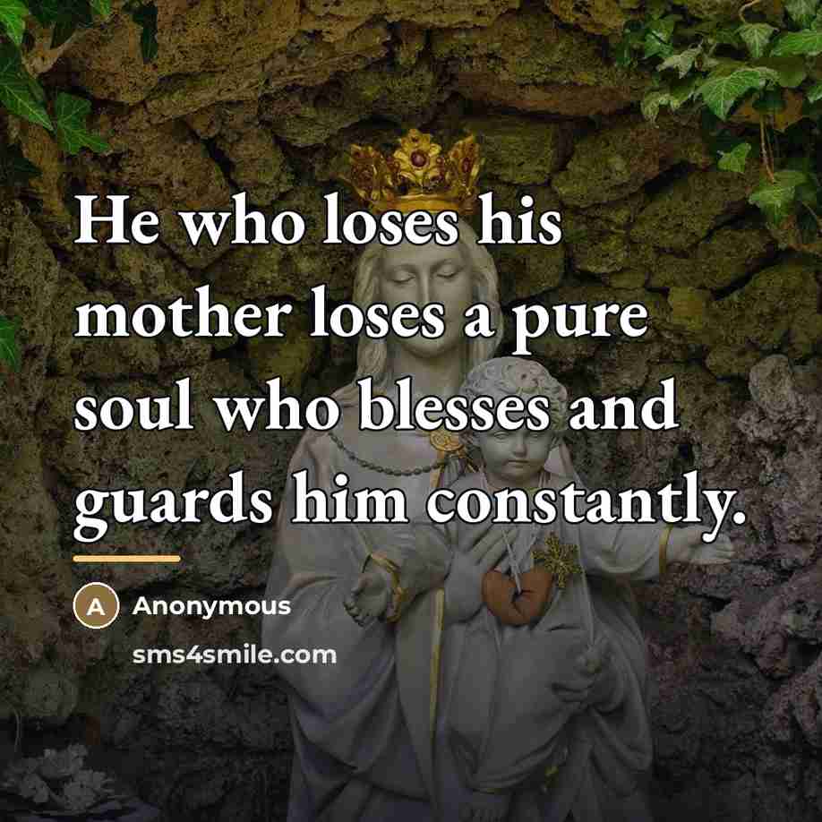 “He who loses his mother loses a pure soul who…” quote by Anonymous