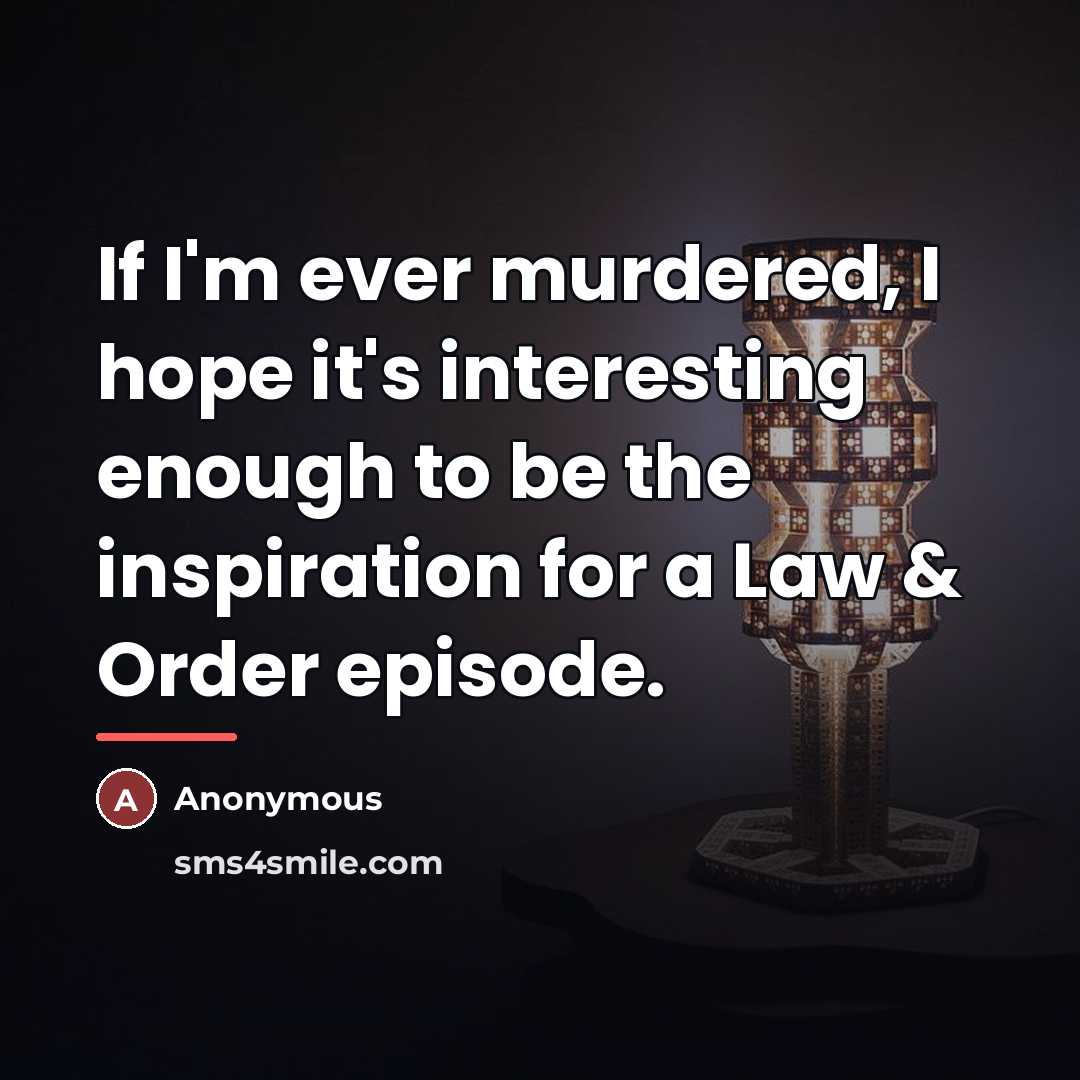 “If I'm ever murdered, I hope it's interesting enough to…” quote by Anonymous