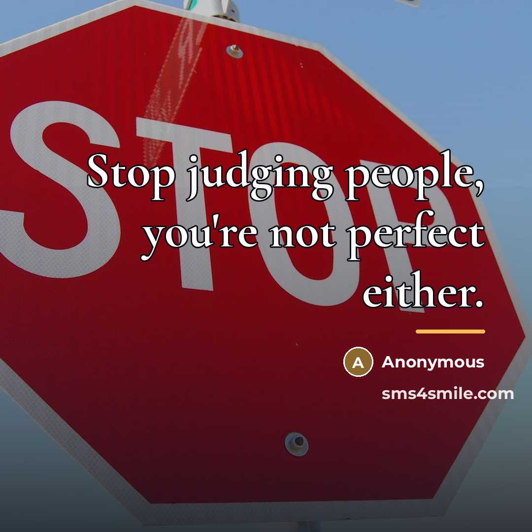 “Stop judging people, you're not perfect either.…” quote by Anonymous