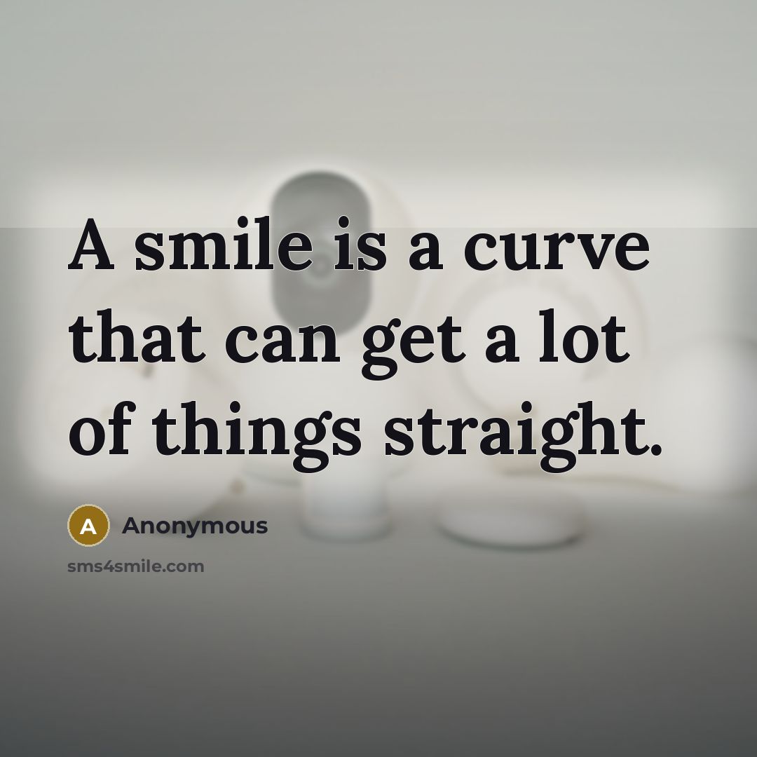 “A smile is a curve that can get a lot…” quote by Anonymous