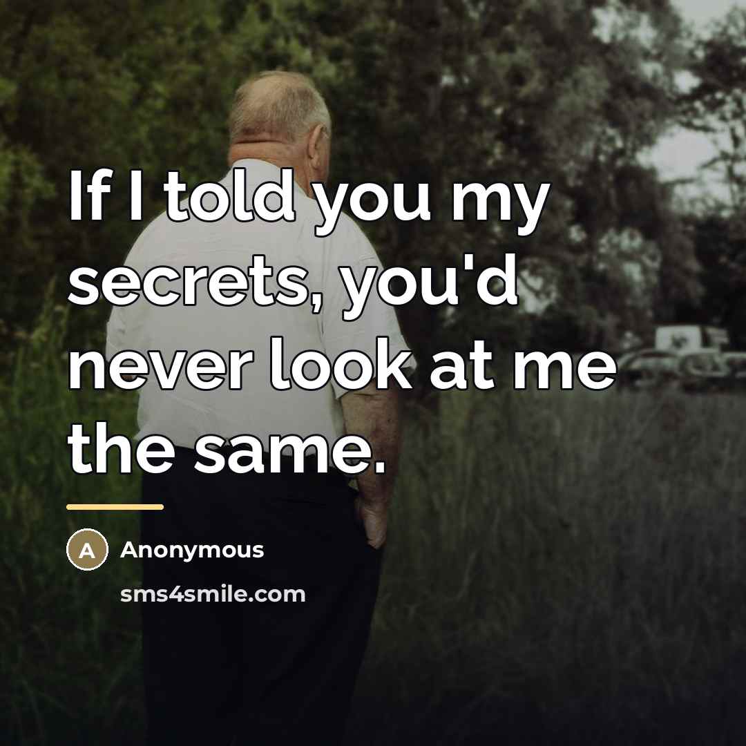“If I told you my secrets, you'd never look at…” quote by Anonymous